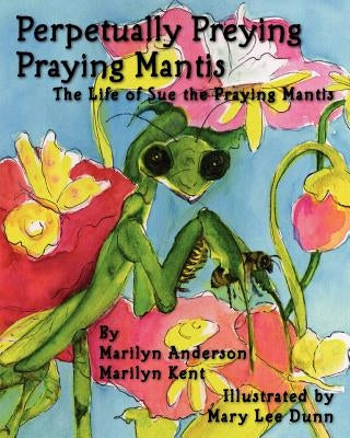 Perpetually Preying Praying Mantis by Kent, Marilyn