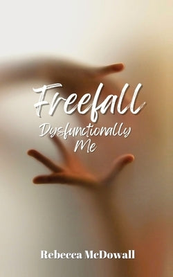 Freefall Dysfunctionally Me by McDowall, Rebecca