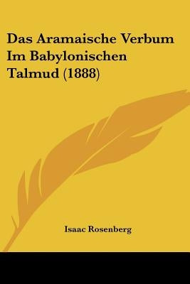 Das Aramaische Verbum Im Babylonischen Talmud (1888) by Rosenberg, Isaac