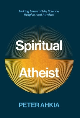 Spiritual Atheist by Ahkia, Peter