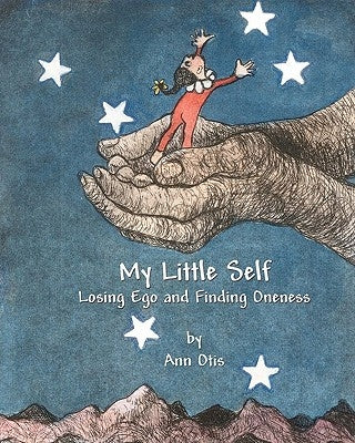 My Little Self: Losing Ego and Finding Oneness by Otis, Ann