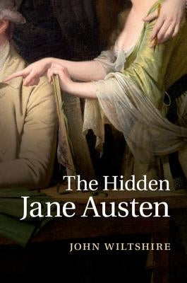 The Hidden Jane Austen by Wiltshire, John