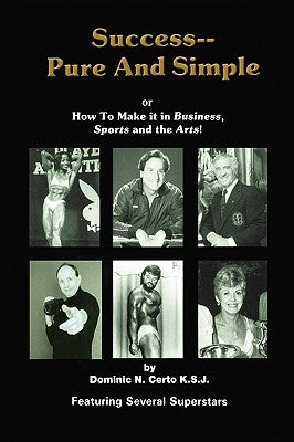 Success-Pure and Simple: How to Make it in Business, Sports and the Arts! by Certo, Ksj Dominic N.