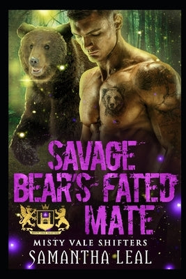 Savage Bear's Fated Mate: Misty Vale Shifters 2 by Leal, Samantha