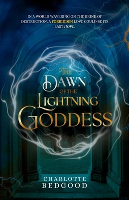 The Dawn of the Lightning Goddess: A Dark Romantasy of Fated Lovers, Ancient Powers, and Forbidden Desire by Bedgood, Charlotte