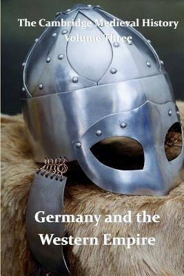 The Cambridge Medieval History vol 3 - Germany and the Western Empire: J.B. Bury by Bury, J. B.