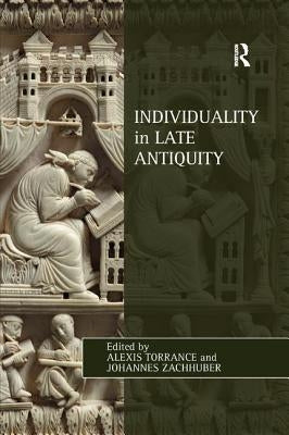 Individuality in Late Antiquity by Torrance, Alexis
