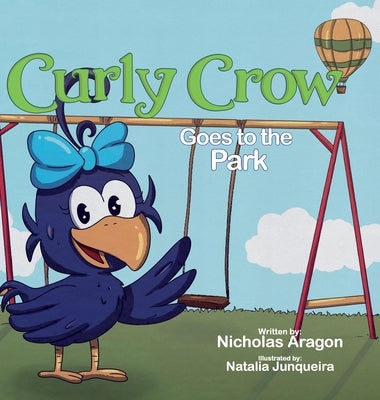 Curly Crow Goes to the Park by Aragon, Nicholas