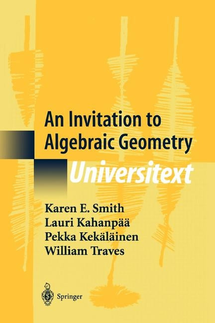 An Invitation to Algebraic Geometry by Smith, Karen E.