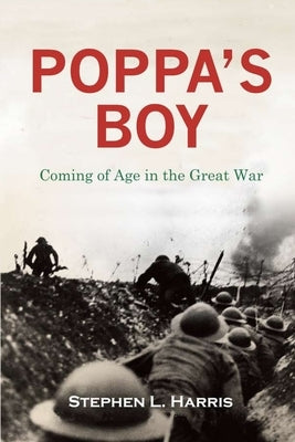 Pappa's Boy: Coming of Age in the Great War by Harris, Stephen L.