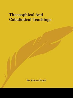 Theosophical And Cabalistical Teachings by Fludd, Robert