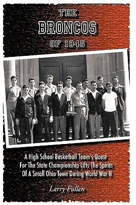 The Broncos of 1945 by Fullen, Larry