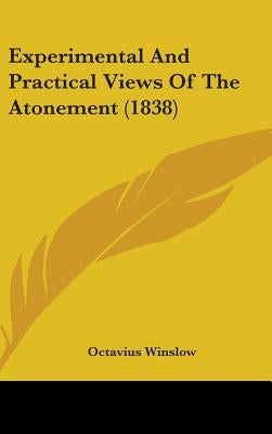 Experimental And Practical Views Of The Atonement (1838) by Winslow, Octavius