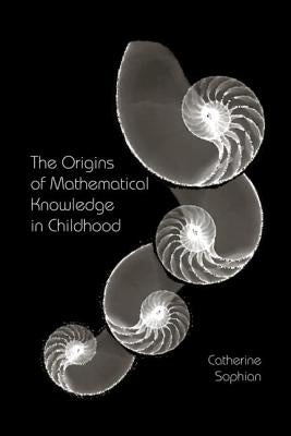 The Origins of Mathematical Knowledge in Childhood by Sophian, Catherine