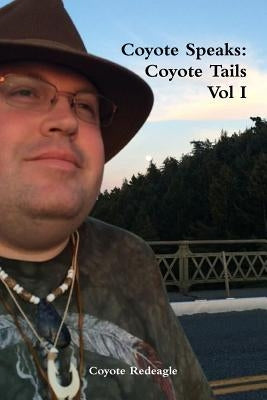 Coyote Speaks: Coyote Tails Vol I by Redeagle, Coyote