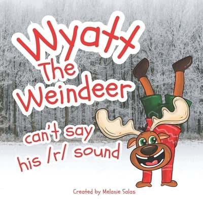 Wyatt, The Weindeer, Can't Say His /r/ Sound: Teacher Christmas Gift Book, Book to Use to Teach r Sound, Helping Kids With r Sound, Speech Therapy Boo by Salas, Melanie