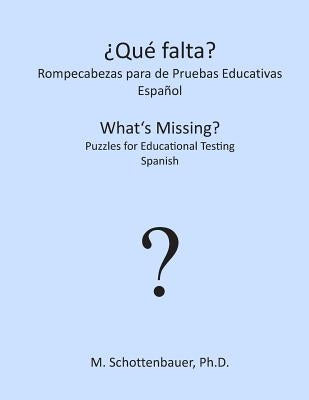¿Qué falta? Rompecabezas para de Pruebas Educativas: Español by Schottenbauer, M.