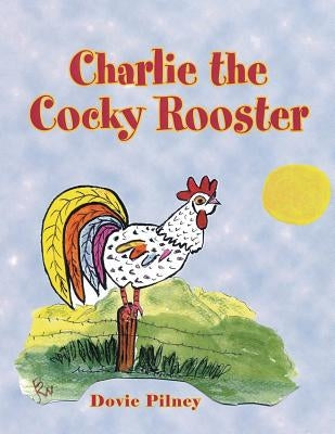 Charlie the Cocky Rooster by Pilney, Dovie