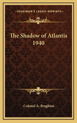 The Shadow of Atlantis 1940 by Braghine, Colonel A.
