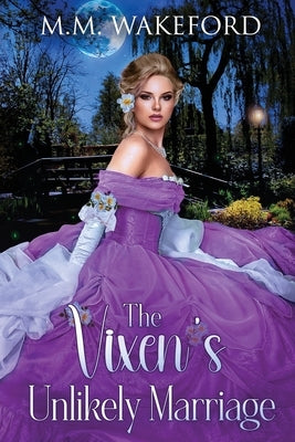 The Vixen's Unlikely Marriage: A Historical Marriage of Convenience Romance by Wakeford, M. M.