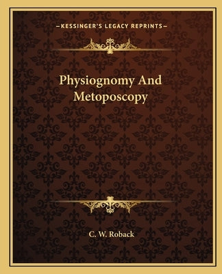 Physiognomy And Metoposcopy by Roback, C. W.