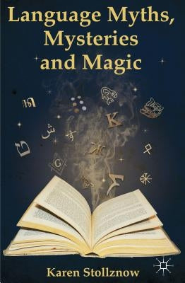 Language Myths, Mysteries and Magic by Stollznow, K.