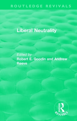 Liberal Neutrality by Reeve, Andrew