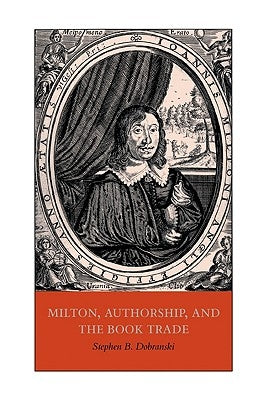 Milton, Authorship, and the Book Trade by Dobranski, Stephen B.
