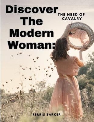 Discover The Modern Woman: The Need of Cavalry by Ferris Barker