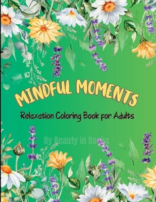 Mindful Moments: Relaxation Coloring Book for Adults by Beauty in Books
