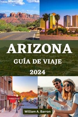 Arizona Guía de Viaje: Su manual esencial para explorar el estado del Gran Cañón con consejos de expertos by Courtois, Holly