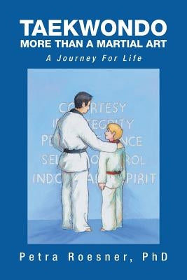 Taekwondo - More Than a Martial Art: A Journey for Life by Roesner, Petra