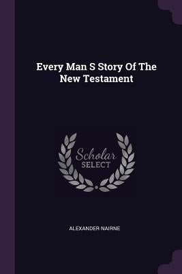 Every Man S Story Of The New Testament by Nairne, Alexander