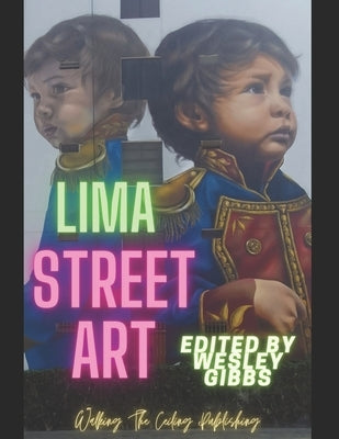Lima Street Art: Peru 2022 by Gibbs, Wesley