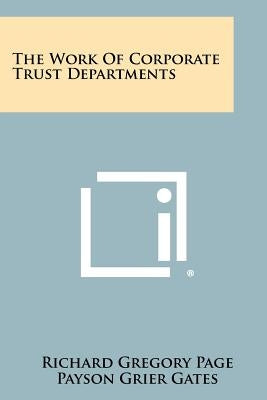 The Work Of Corporate Trust Departments by Page, Richard Gregory