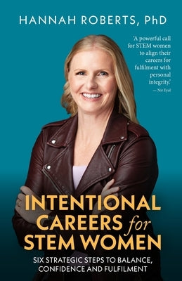 Intentional Careers for Stem Women: Six Strategic Steps to Balance, Confidence and Fulfilment by Roberts, Hannah