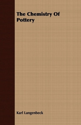 The Chemistry Of Pottery by Langenbeck, Karl