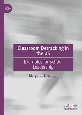 Classroom Detracking in the Us: Examples for School Leadership by Thornton, Margaret