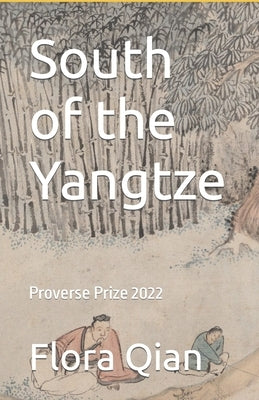 South of the Yangtze: Proverse Prize 2022 by Qian, Flora