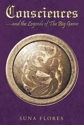 Consciences: and the Legends of The Big Game by Flores, Suna