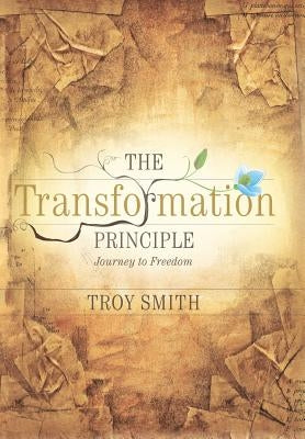 The Transformation Principle: Journey to Freedom by Smith, Troy