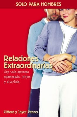 Relaciones Extraordinarias: Una Vida Amorosa Apasionada, Íntima Y Divertida by Penner, Clifford