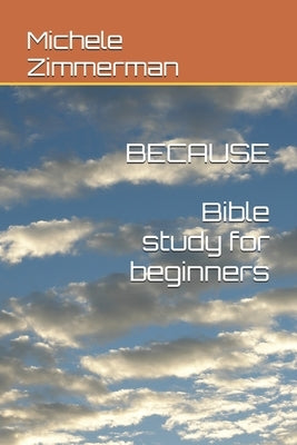Because: Bible Study for Beginners by Zimmerman, Michele