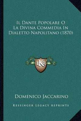 Il Dante Popolare O La Divina Commedia In Dialetto Napolitano (1870) by Jaccarino, Domenico