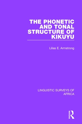 The Phonetic and Tonal Structure of Kikuyu by Armstrong, Lilias A.