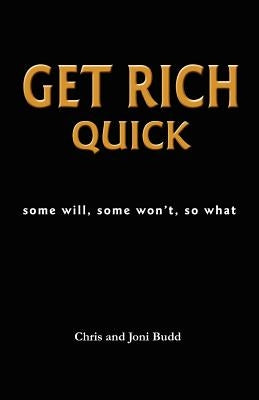 Get Rich Quick: some will, some won't, so what by Bisakowski, Jim