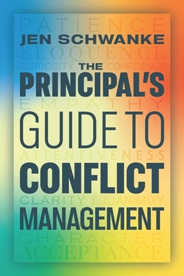 The Principal's Guide to Conflict Management by Schwanke, Jen