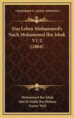 Das Leben Mohammed's Nach Mohammed Ibn Ishak V1-2 (1864) by Ishak, Mohammed Ibn