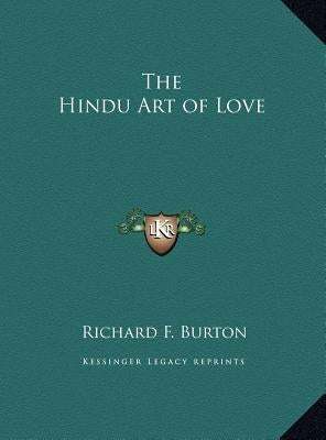 The Hindu Art of Love by Burton, Richard F.