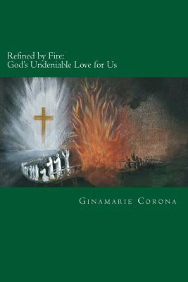 Refined by Fire: God's Undeniable Love for Us by Roy, Joe